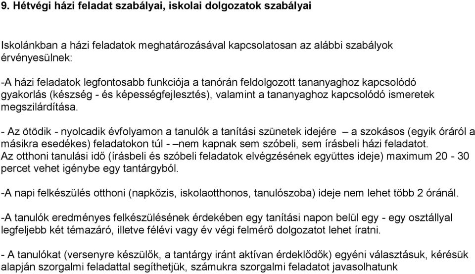 - Az ötödik - nyolcdik évfolymon tnulók tnítási szünetek idejére szokásos (egyik óráról másikr esedékes) feldtokon túl - nem kpnk sem szóeli, sem íráseli házi feldtot.