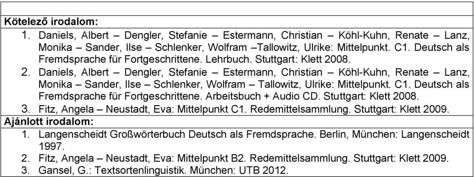 08. 2. Daniels, Albert Dengler, Stefanie Estermann, Christian Köhl-Kuhn, Renate Lanz, Monika Sander, Ilse Schlenker, Wolfram Tallowitz, Ulrike: Mittelpunkt. C1.