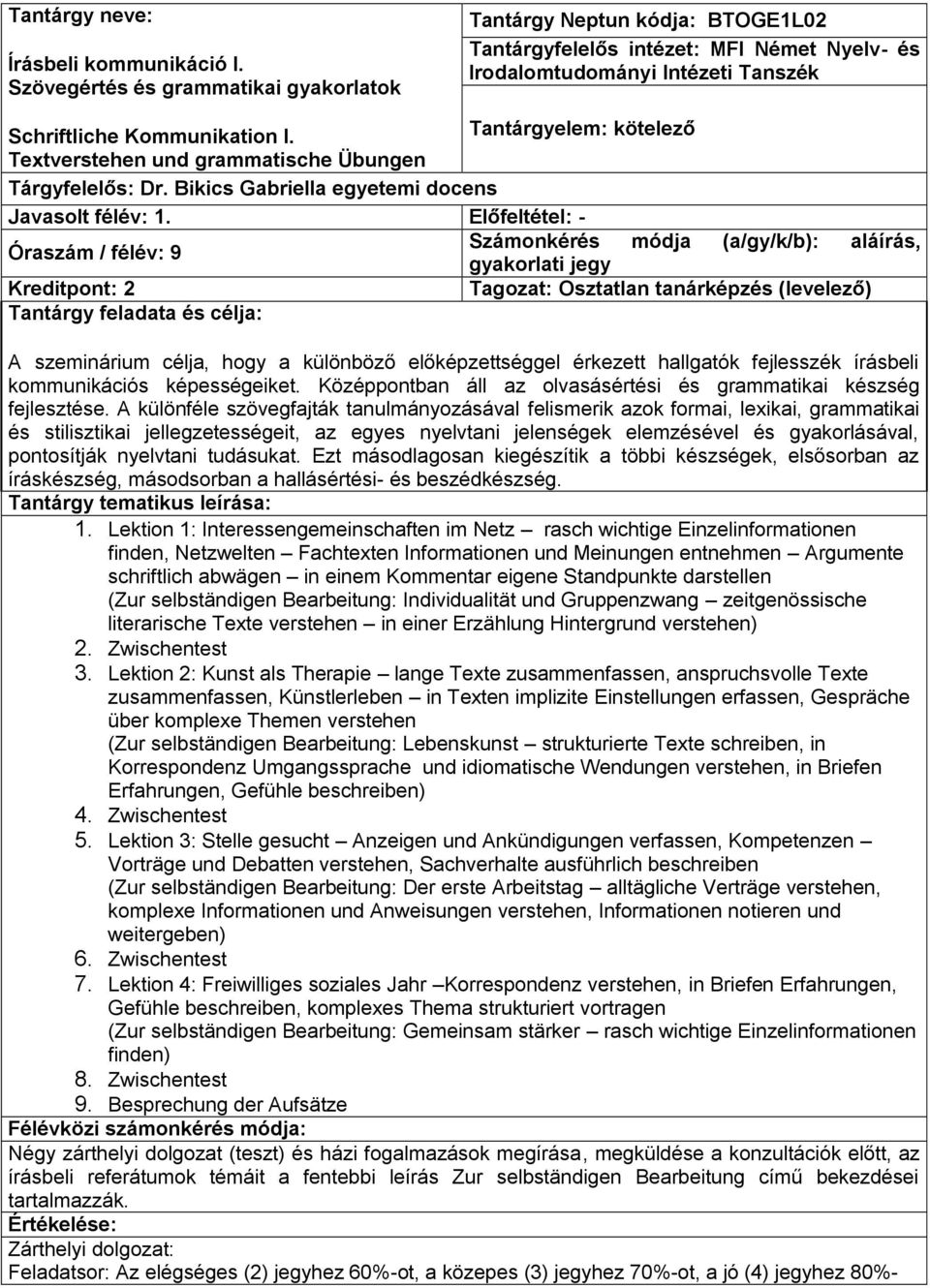 Textverstehen und grammatische Übungen Tárgyfelelős: Dr. Bikics Gabriella egyetemi docens Javasolt félév: 1.