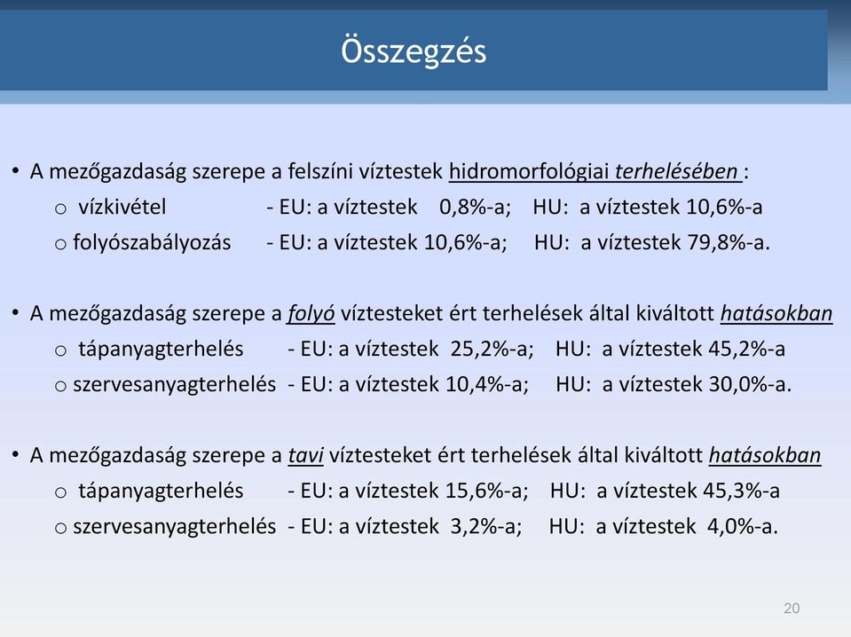 A mezőgazdaság szerepe a folyó víztesteket ért terhelések által kiváltott hatásokban o tápanyagterhelés - EU: a víztestek 25,2%-a; HU: a víztestek 45,2%-a o