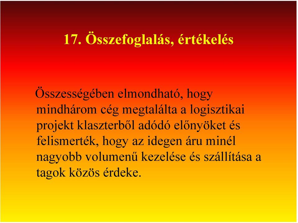 adódó előnyöket és felismerték, hogy az idegen áru minél