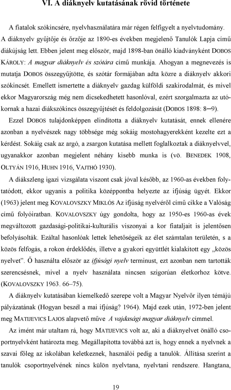 Ebben jelent meg először, majd 1898-ban önálló kiadványként DOBOS KÁROLY: A magyar diáknyelv és szótára című munkája.