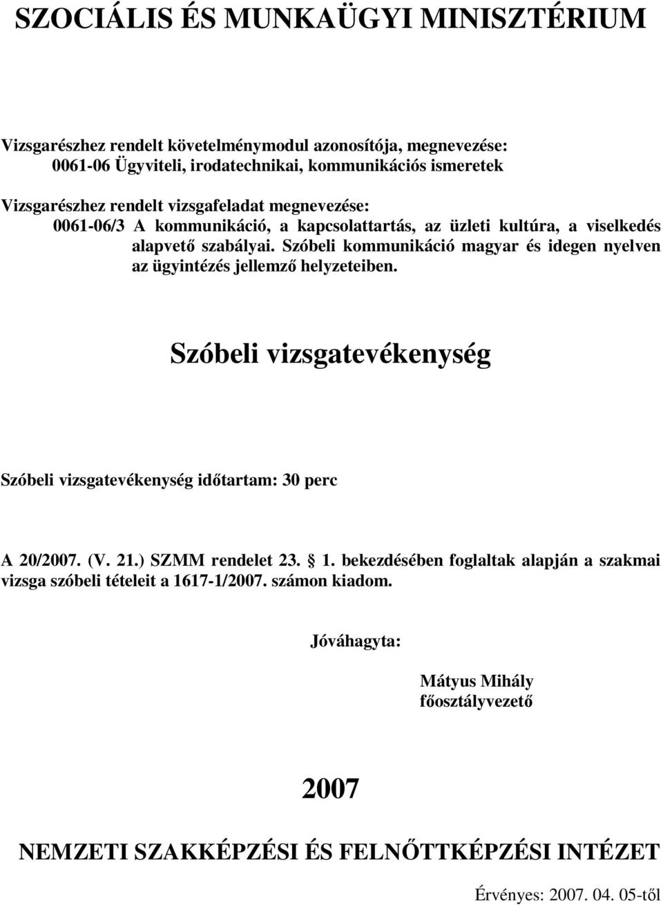 Szóbeli vizsgatevékenység Szóbeli vizsgatevékenység időtartam: 30 perc A 20/2007. (V. 21.) SZMM rendelet 23. 1.