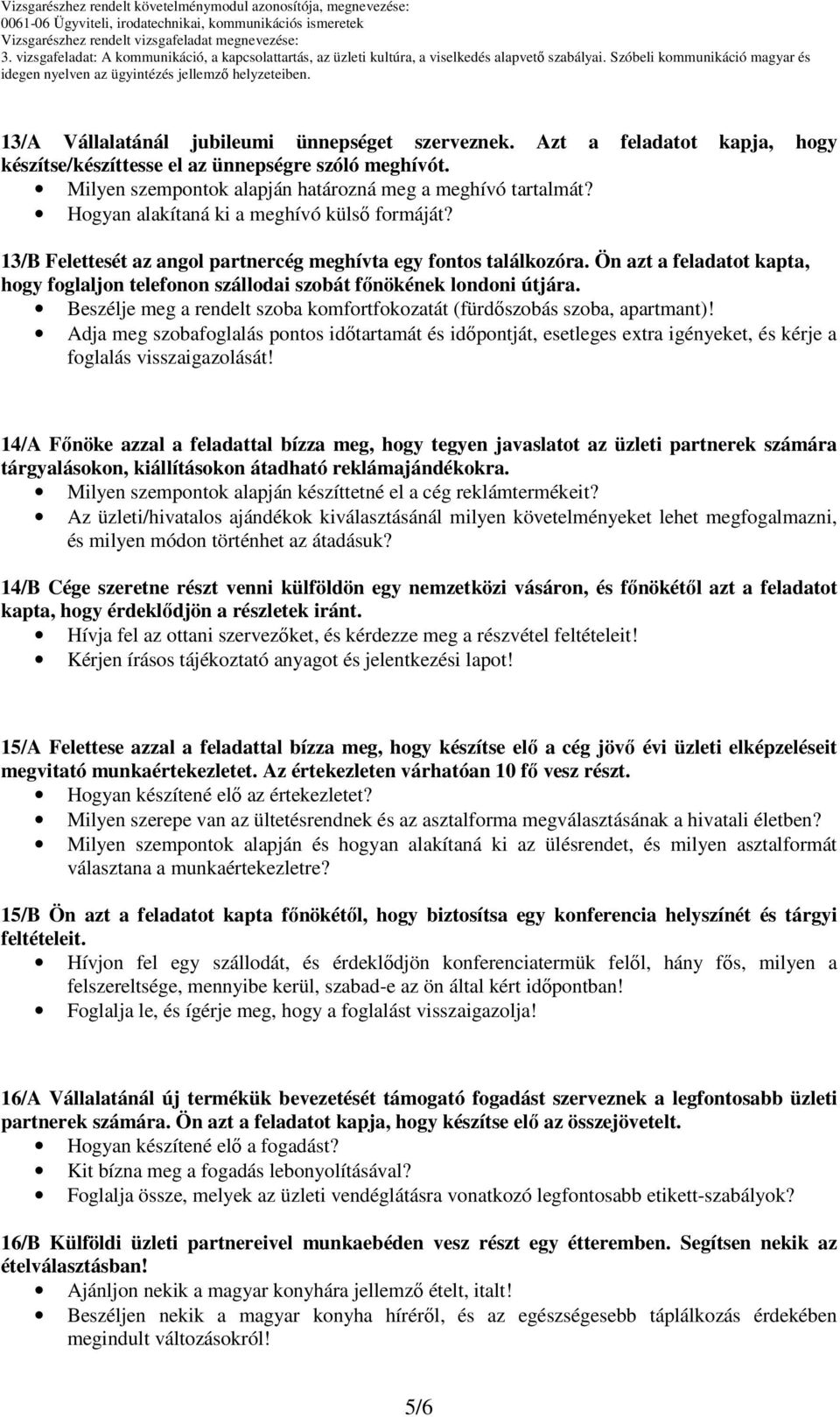 Ön azt a feladatot kapta, hogy foglaljon telefonon szállodai szobát főnökének londoni útjára. Beszélje meg a rendelt szoba komfortfokozatát (fürdőszobás szoba, apartmant)!