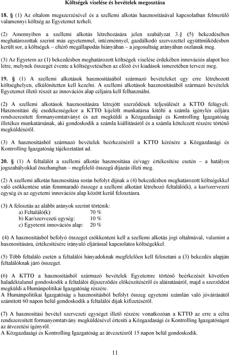 (5) bekezdésében meghatározottak szerint más egyetemmel, intézménnyel, gazdálkodó szervezettel együttműködésben került sor, a költségek eltérő megállapodás hiányában a jogosultság arányában oszlanak