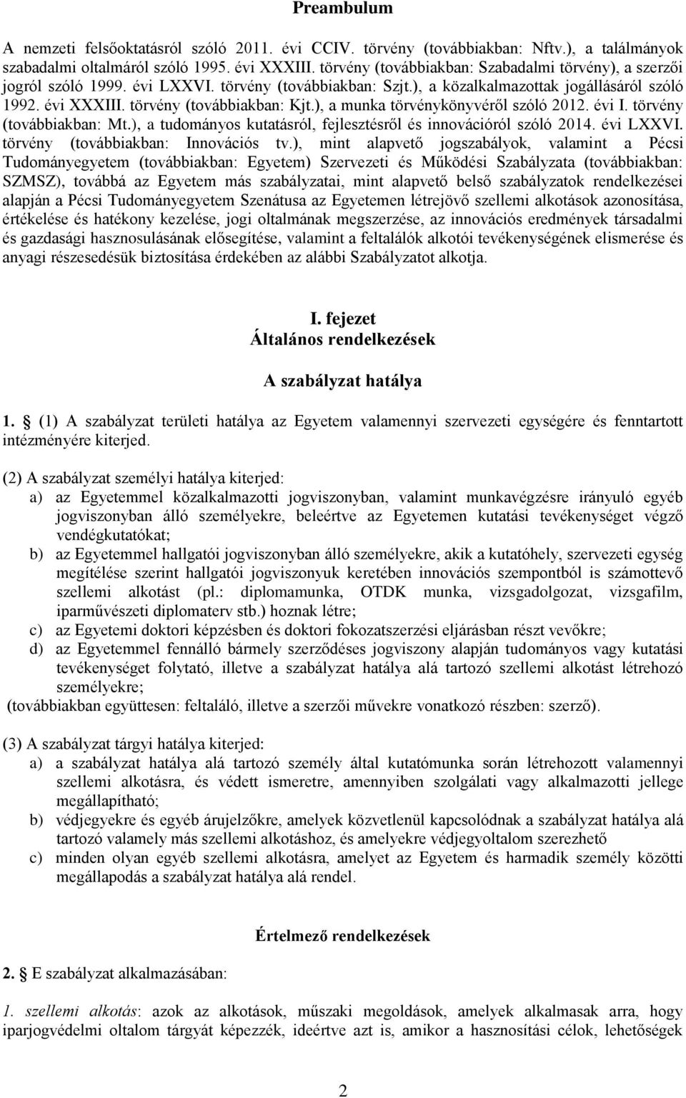 ), a munka törvénykönyvéről szóló 2012. évi I. törvény (továbbiakban: Mt.), a tudományos kutatásról, fejlesztésről és innovációról szóló 2014. évi LXXVI. törvény (továbbiakban: Innovációs tv.