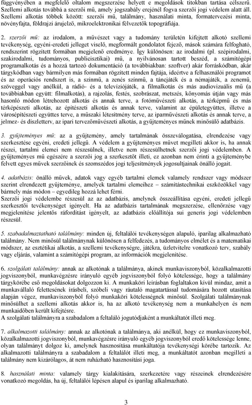 szerzői mű: az irodalom, a művészet vagy a tudomány területén kifejtett alkotó szellemi tevékenység, egyéni-eredeti jelleget viselő, megformált gondolatot fejező, mások számára felfogható,