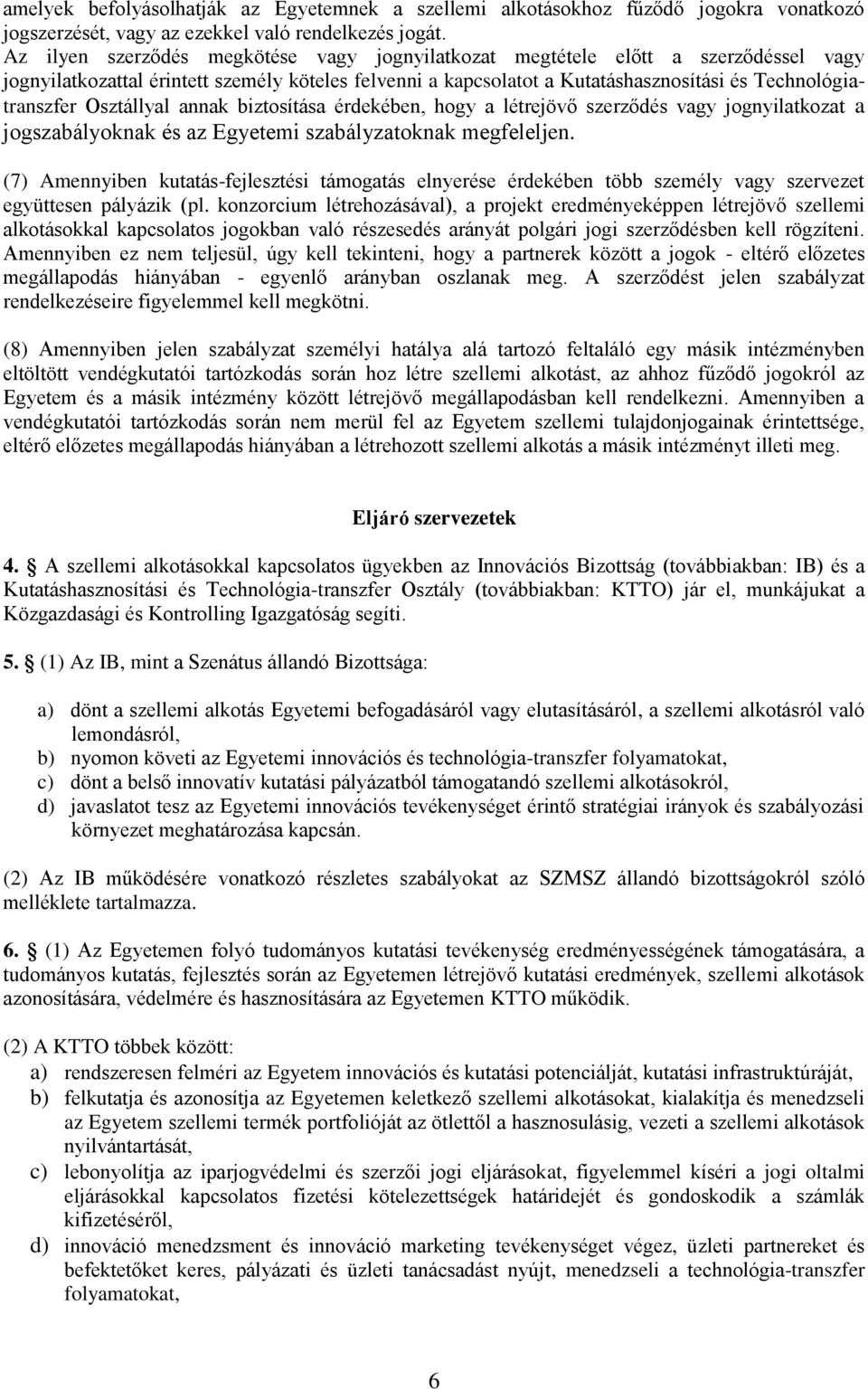 Osztállyal annak biztosítása érdekében, hogy a létrejövő szerződés vagy jognyilatkozat a jogszabályoknak és az Egyetemi szabályzatoknak megfeleljen.