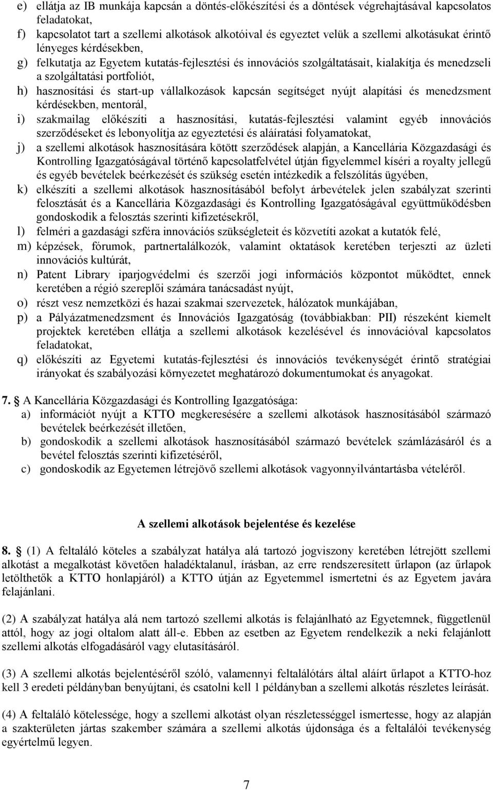 vállalkozások kapcsán segítséget nyújt alapítási és menedzsment kérdésekben, mentorál, i) szakmailag előkészíti a hasznosítási, kutatás-fejlesztési valamint egyéb innovációs szerződéseket és