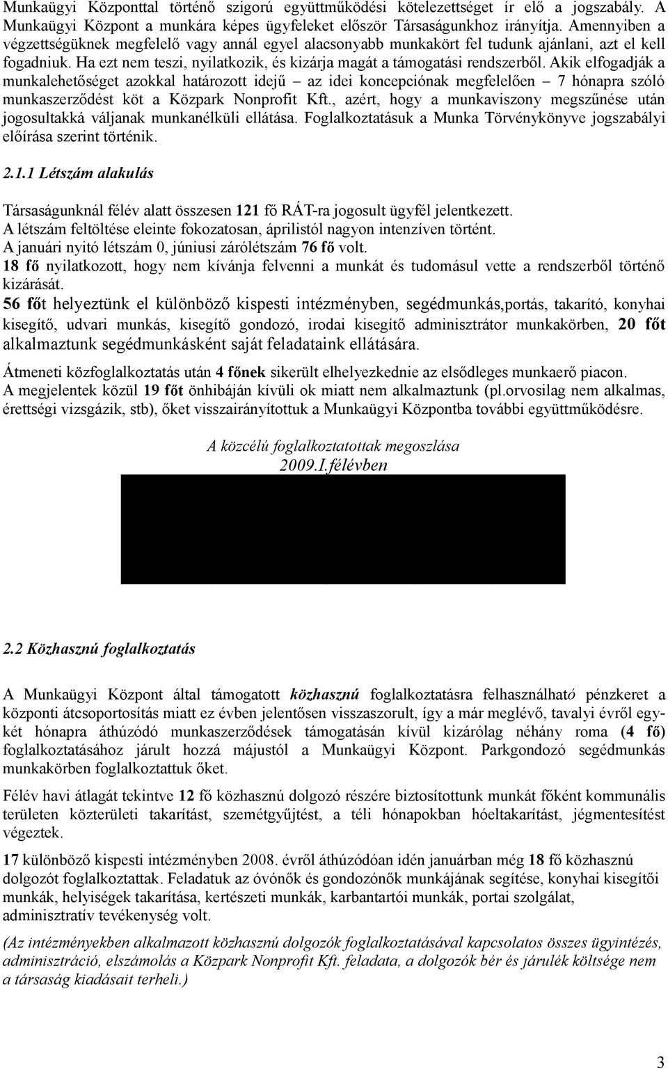 Akik elfogadják a munkalehetőséget azokkal határozott idejű az idei koncepciónak megfelelően 7 hónapra szóló munkaszerződést köt a Közpark Nonprofit Kft.