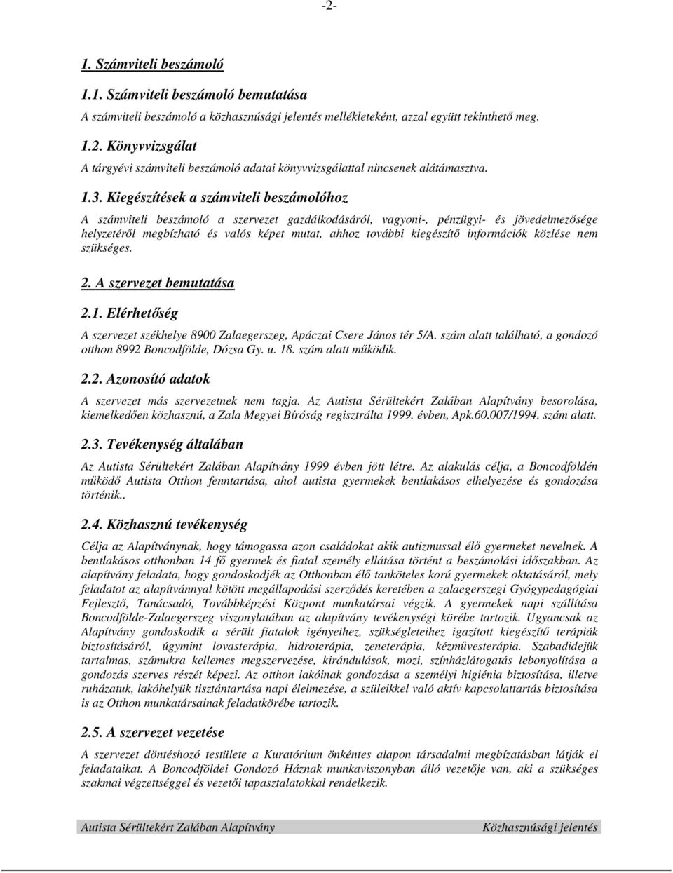 kiegészítő információk közlése nem szükséges. 2. A szervezet bemutatása 2.1. Elérhetőség A szervezet székhelye 8900 Zalaegerszeg, Apáczai Csere János tér 5/A.