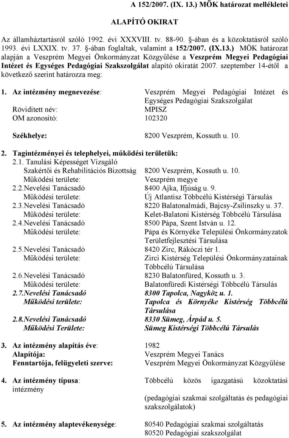 ) MÖK határozat alapján a Veszprém Megyei Önkormányzat Közgyűlése a Veszprém Megyei Pedagógiai Intézet és Egységes Pedagógiai Szakszolgálat alapító okiratát 2007.