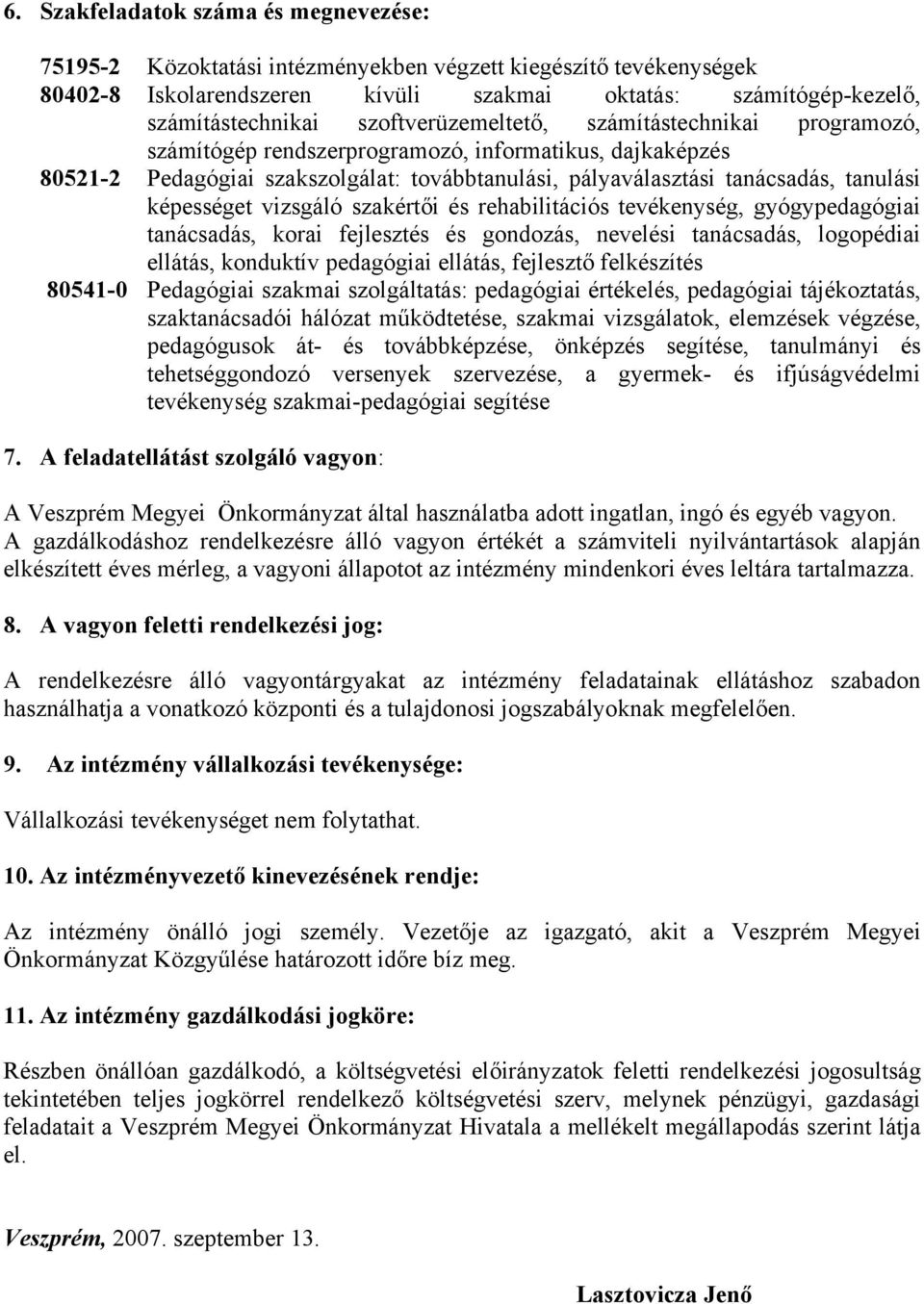 képességet vizsgáló szakértői és rehabilitációs tevékenység, gyógypedagógiai tanácsadás, korai fejlesztés és gondozás, nevelési tanácsadás, logopédiai ellátás, konduktív pedagógiai ellátás, fejlesztő