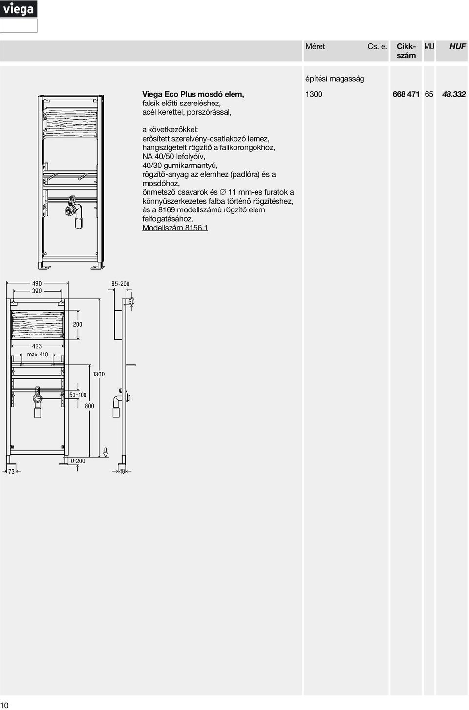 40/30 gumikarmantyú, rögzítő-anyag az elemhez (padlóra) és a mosdóhoz, önmetsző csavarok és 11 mm-es