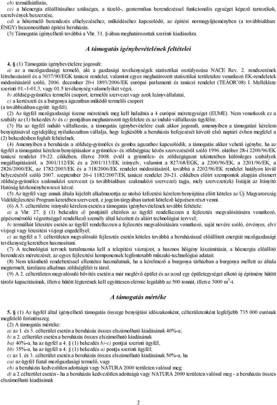 -ában meghatározottak szerinti kiadásokra. A támogatás igénybevételének feltételei 4.