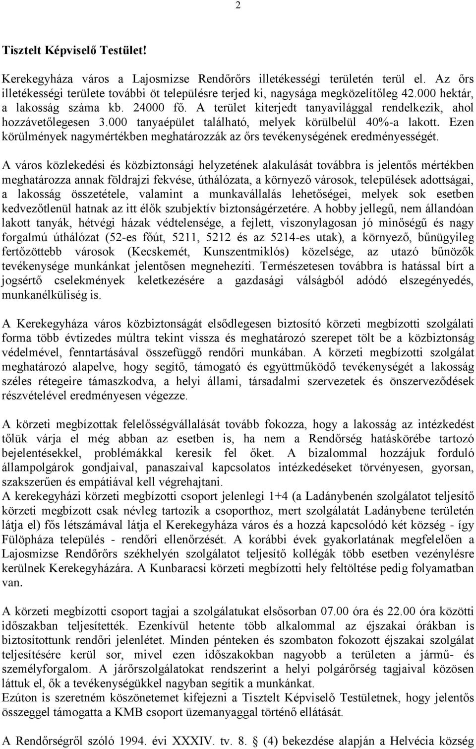 Ezen körülmények nagymértékben meghatározzák az őrs tevékenységének eredményességét.