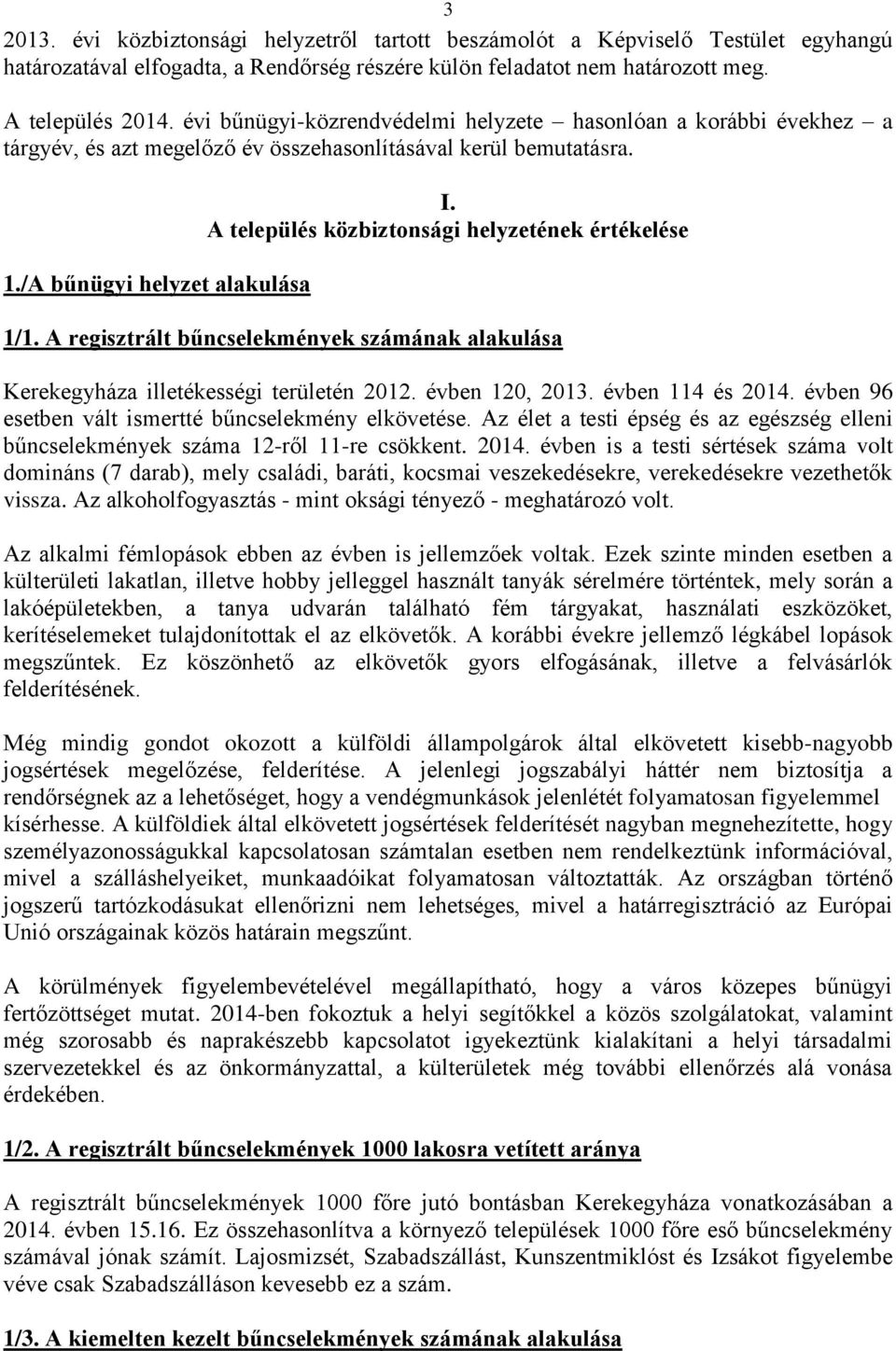 A település közbiztonsági helyzetének értékelése 1/1. A regisztrált bűncselekmények számának alakulása Kerekegyháza illetékességi területén 2012. évben 120, 2013. évben 114 és 2014.