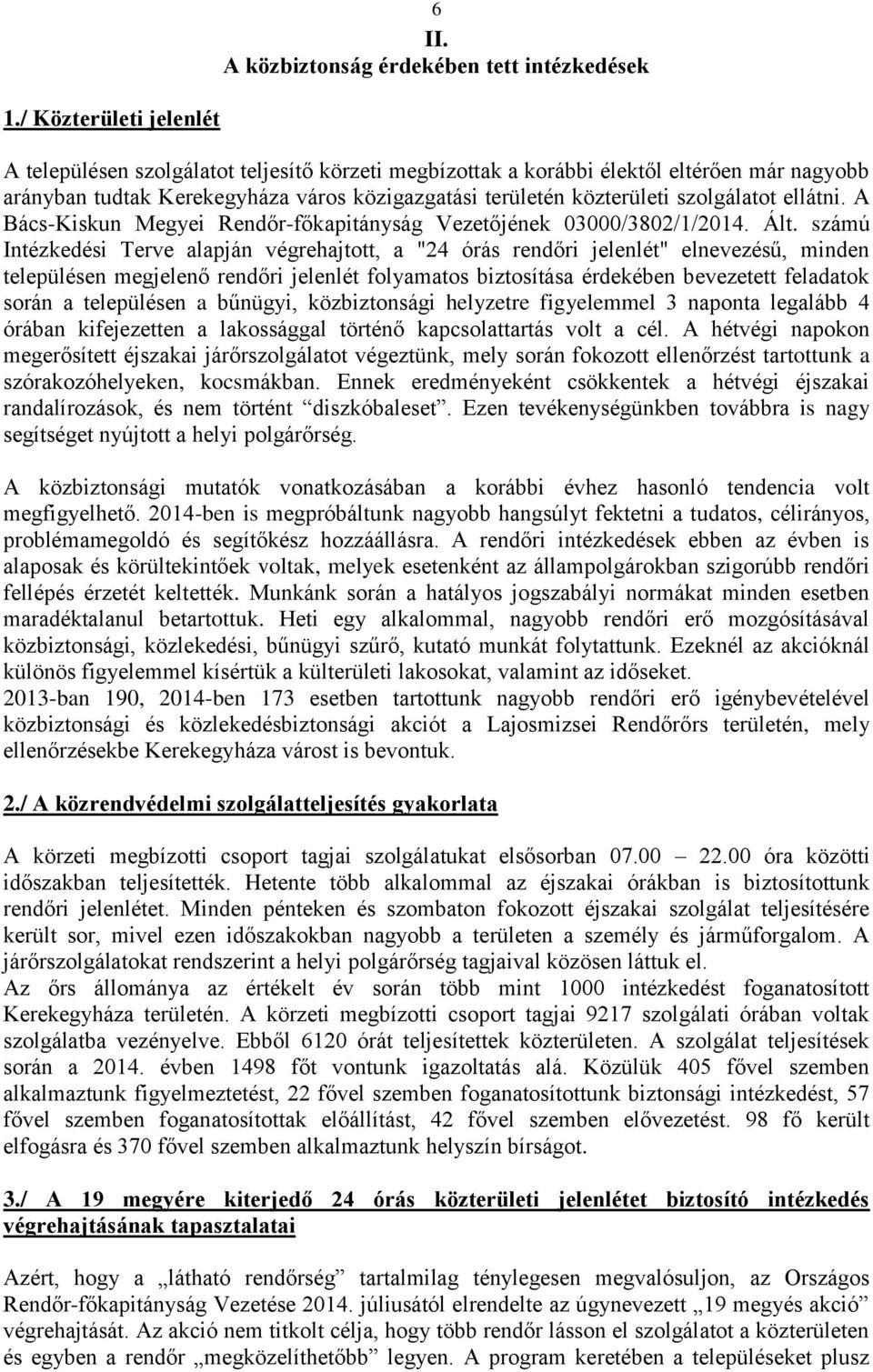 közterületi szolgálatot ellátni. A Bács-Kiskun Megyei Rendőr-főkapitányság Vezetőjének 03000/3802/1/2014. Ált.