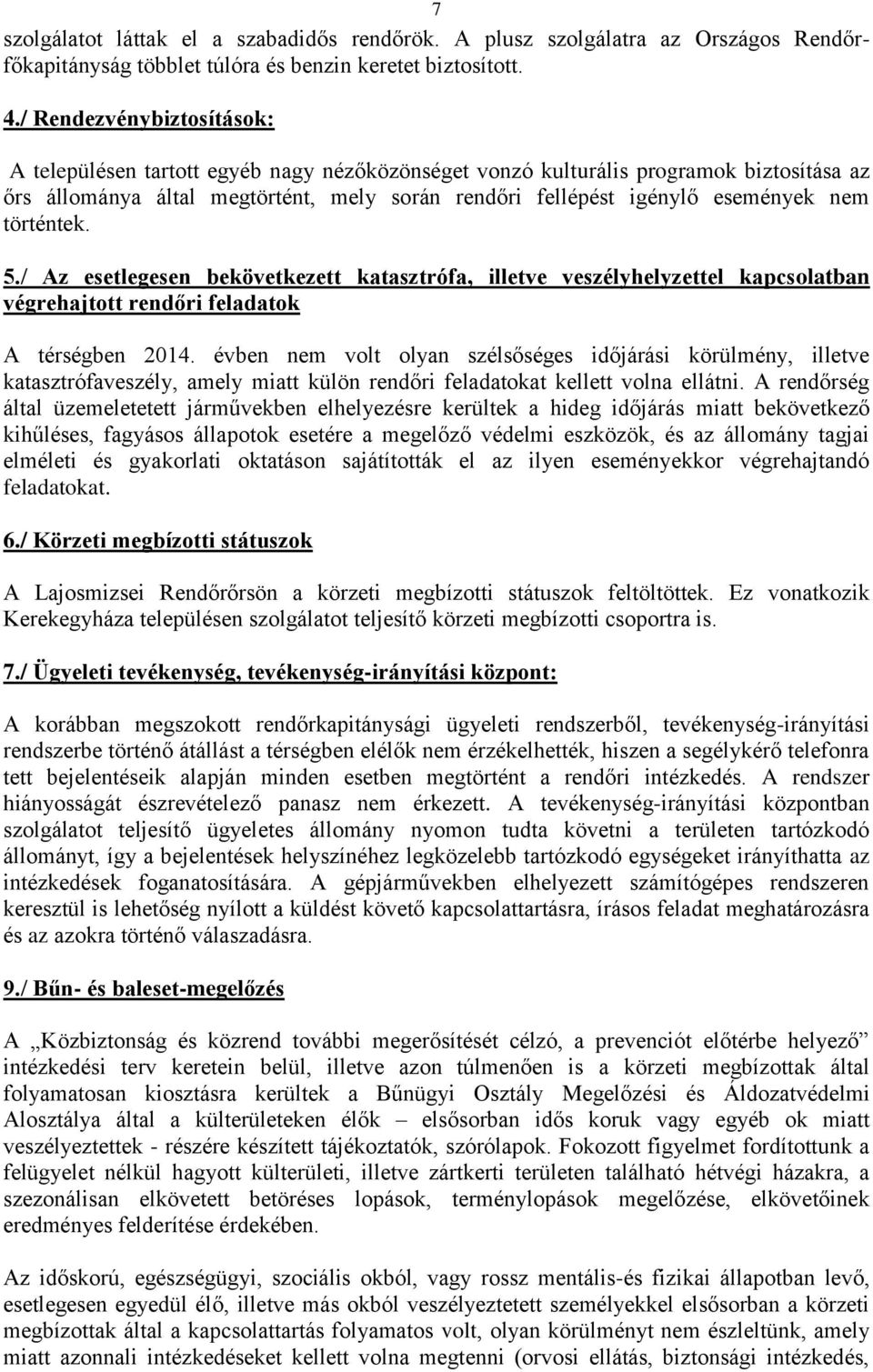 történtek. 5./ Az esetlegesen bekövetkezett katasztrófa, illetve veszélyhelyzettel kapcsolatban végrehajtott rendőri feladatok A térségben 2014.