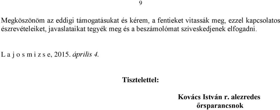 tegyék meg és a beszámolómat szíveskedjenek elfogadni.