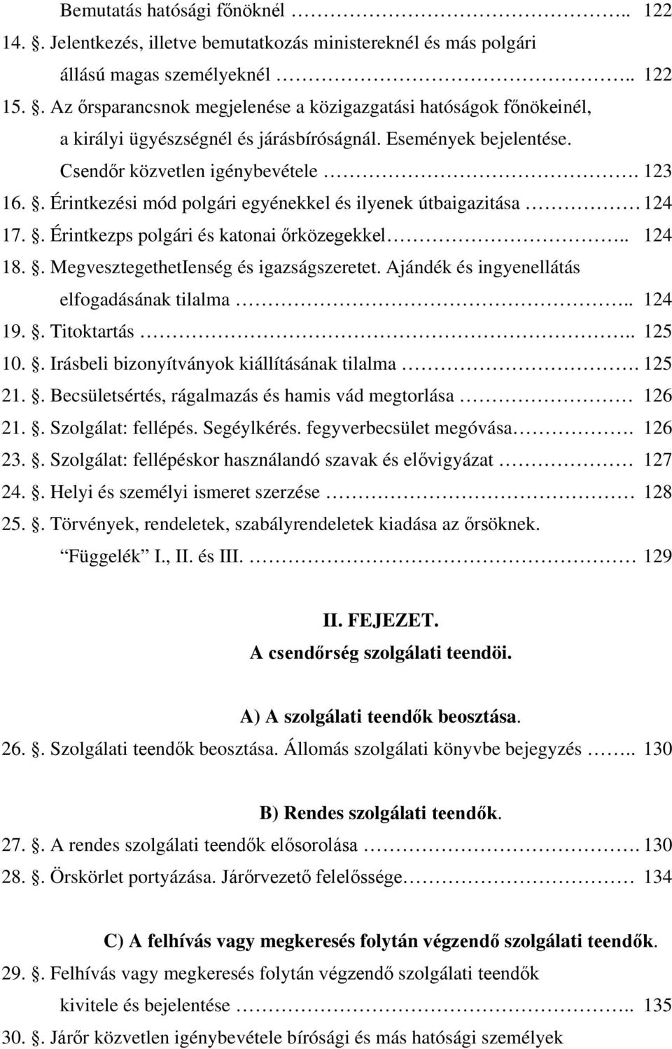 . Érintkezési mód polgári egyénekkel és ilyenek útbaigazitása 124 17.. Érintkezps polgári és katonai őrközegekkel.. 124 18.. MegvesztegethetIenség és igazságszeretet.