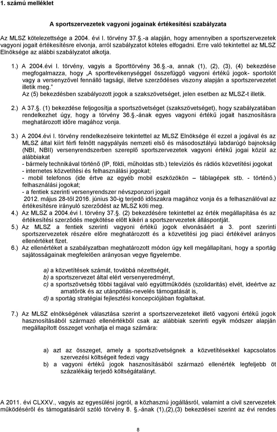 ) A 2004.évi I. törvény, vagyis a Sporttörvény 36.