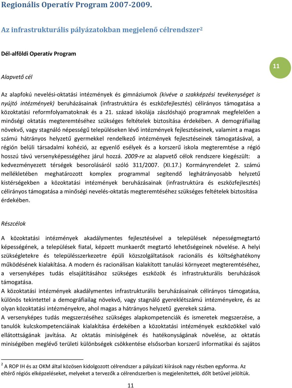 nyújtó intézmények) beruházásainak (infrastruktúra és eszközfejlesztés) célirányos támogatása a közoktatási reformfolyamatoknak és a 21.