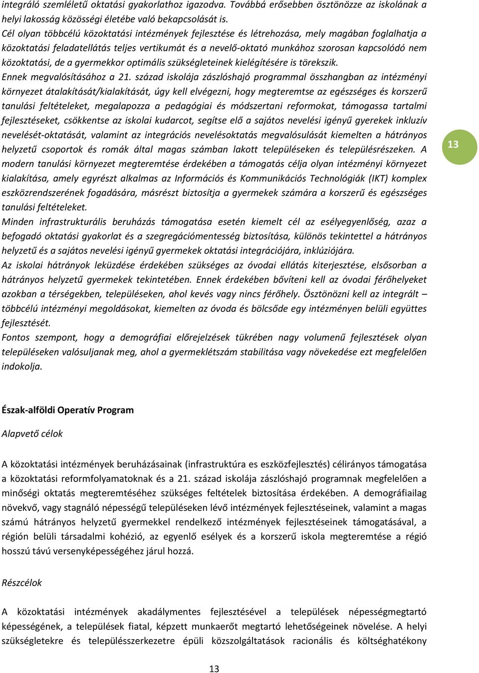 közoktatási, de a gyermekkor optimális szükségleteinek kielégítésére is törekszik. Ennek megvalósításához a 21.