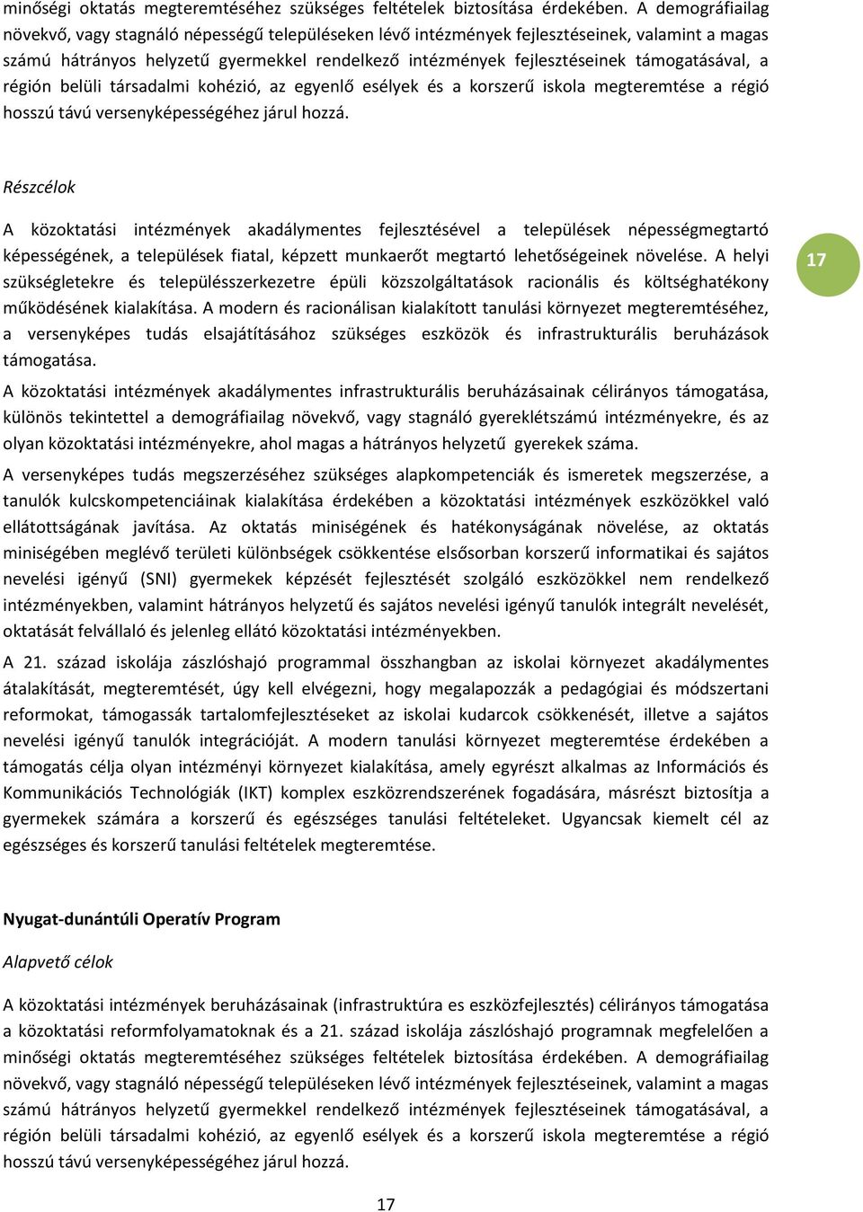 támogatásával, a régión belüli társadalmi kohézió, az egyenlő esélyek és a korszerű iskola megteremtése a régió hosszú távú versenyképességéhez járul hozzá.