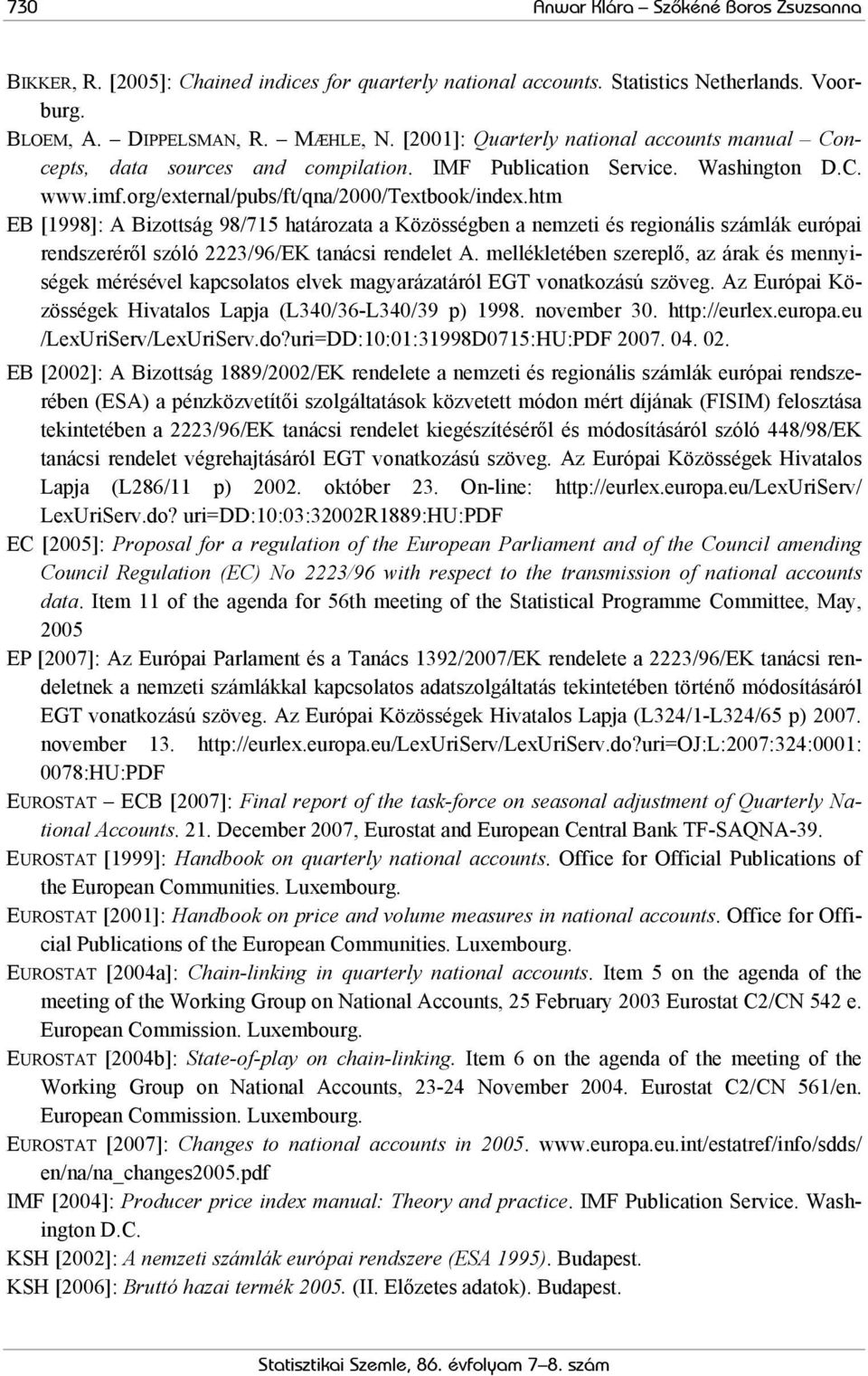 htm EB [998]: A Bizottság 98/75 határozata a Közösségben a nemzeti és regionális számlák európai rendszeréről szóló 2223/96/EK tanácsi rendelet A.