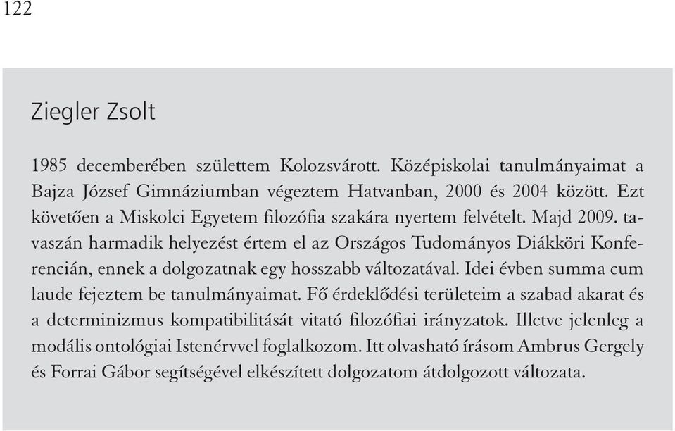 tavaszán harmadik helyezést értem el az Országos Tudományos Diákköri Konferencián, ennek a dolgozatnak egy hosszabb változatával.