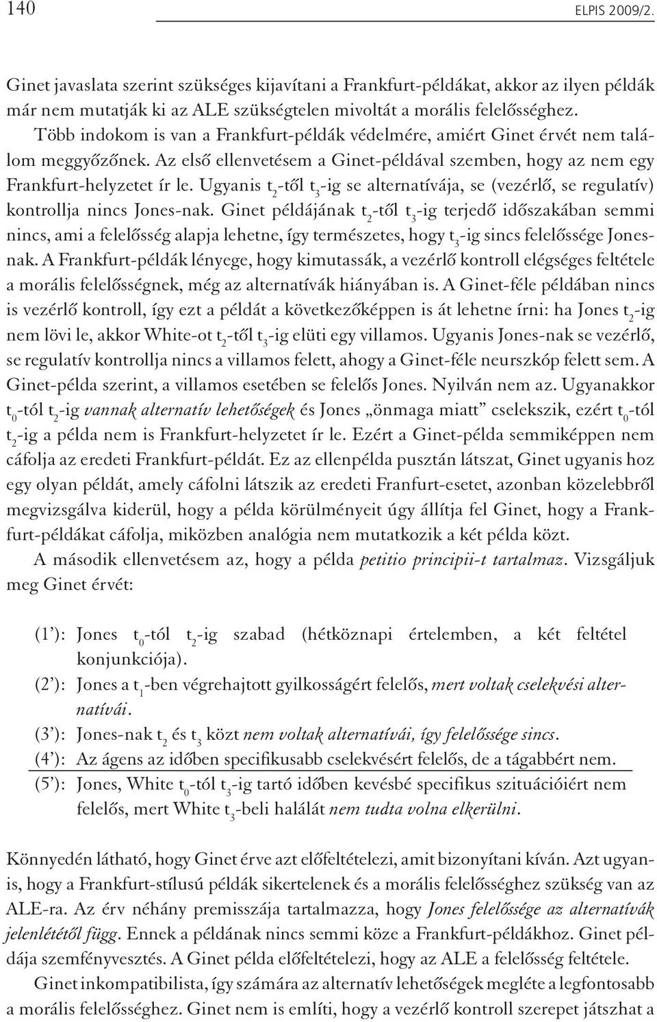 Ugyanis t 2 -től t 3 -ig se alternatívája, se (vezérlő, se regulatív) kontrollja nincs Jones-nak.