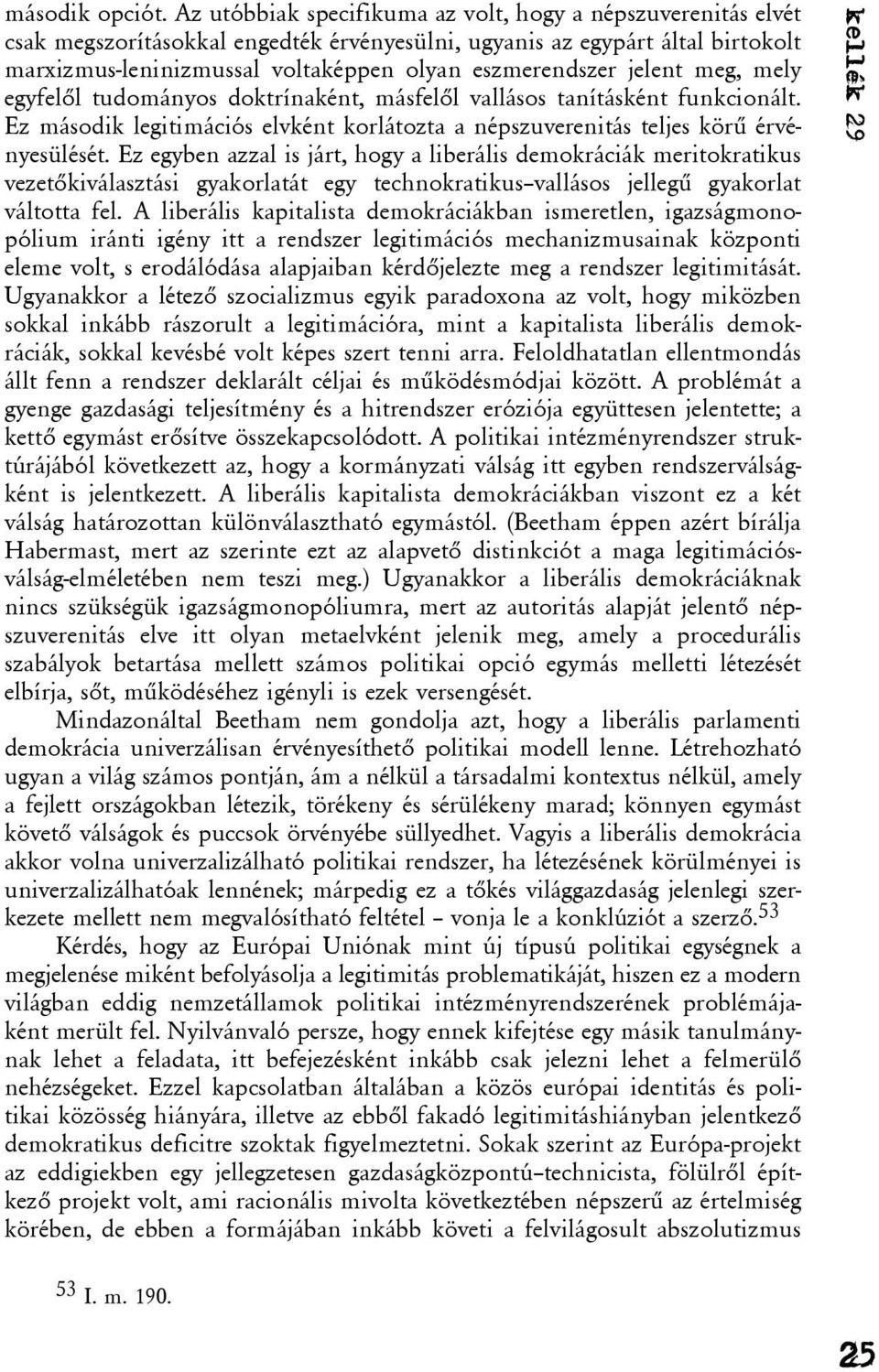 jelent meg, mely egyfelõl tudományos doktrínaként, másfelõl vallásos tanításként funkcionált. Ez második legitimációs elvként korlátozta a népszuverenitás teljes körû érvényesülését.