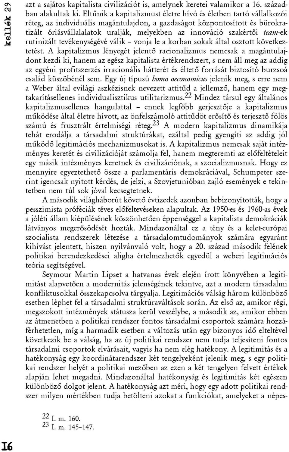 szakértõi team-ek rutinizált tevékenységévé válik vonja le a korban sokak által osztott következtetést.