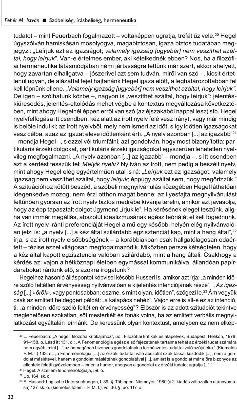 Van-e értelmes ember, aki kételkednék ebben?