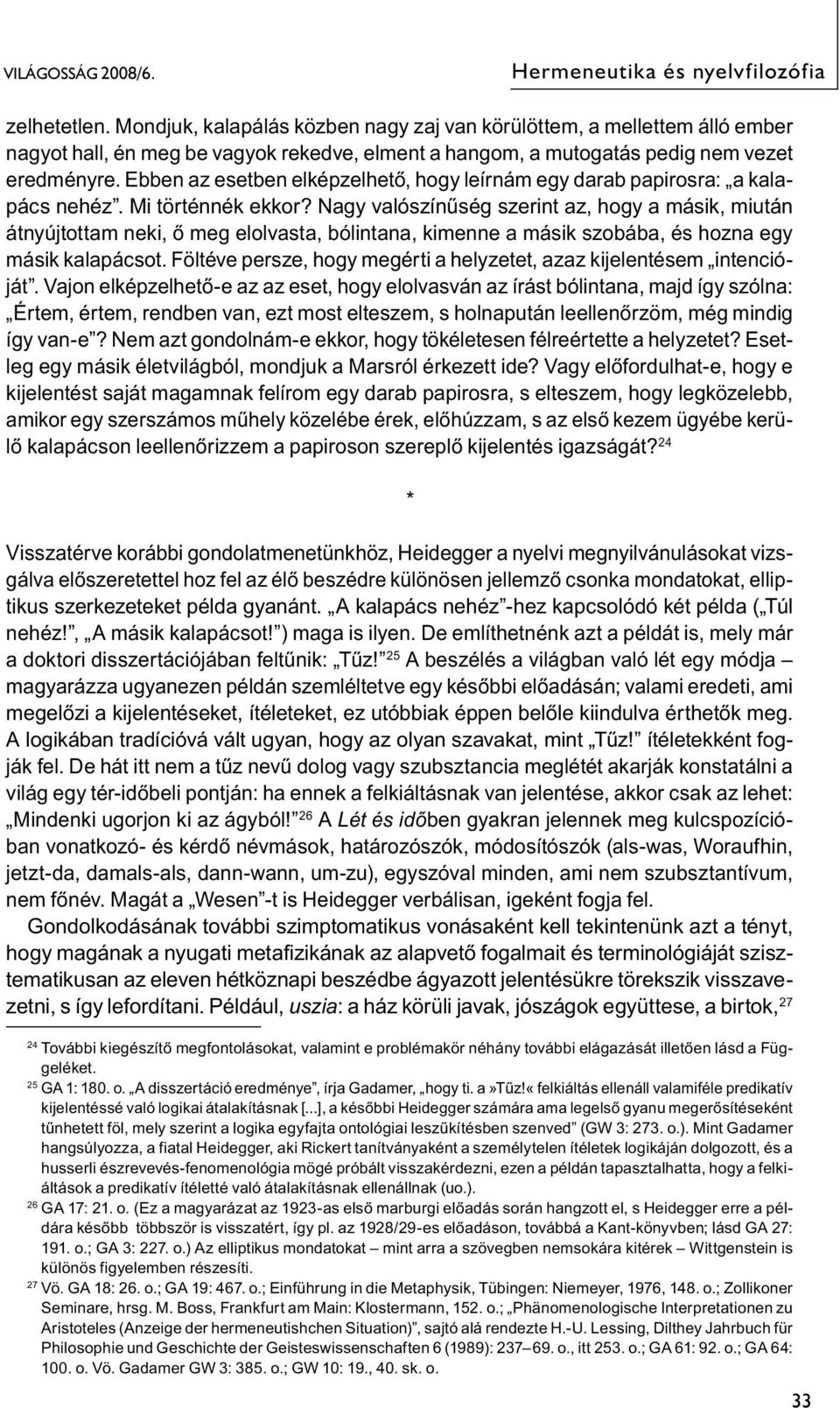 Ebben az esetben elképzelhető, hogy leírnám egy darab papirosra: a kalapács nehéz. Mi történnék ekkor?