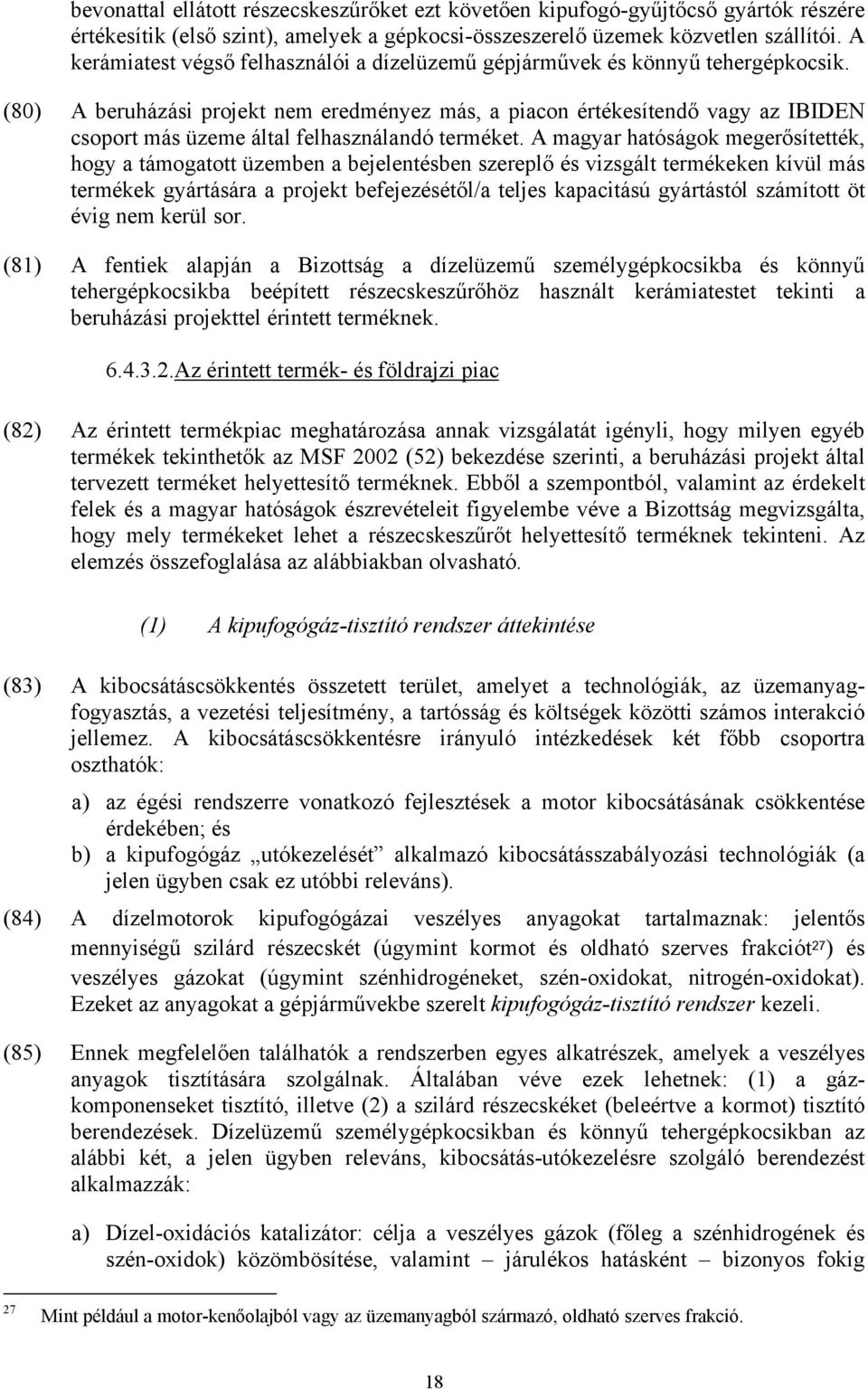 (80) A beruházási projekt nem eredményez más, a piacon értékesítendő vagy az IBIDEN csoport más üzeme által felhasználandó terméket.