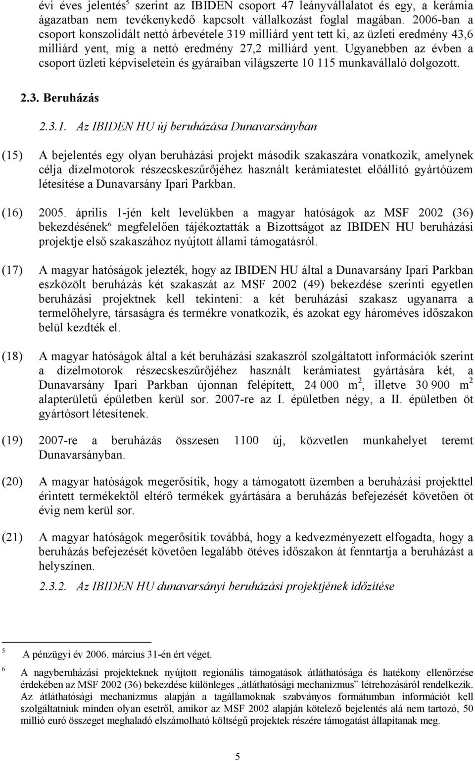Ugyanebben az évben a csoport üzleti képviseletein és gyáraiban világszerte 10