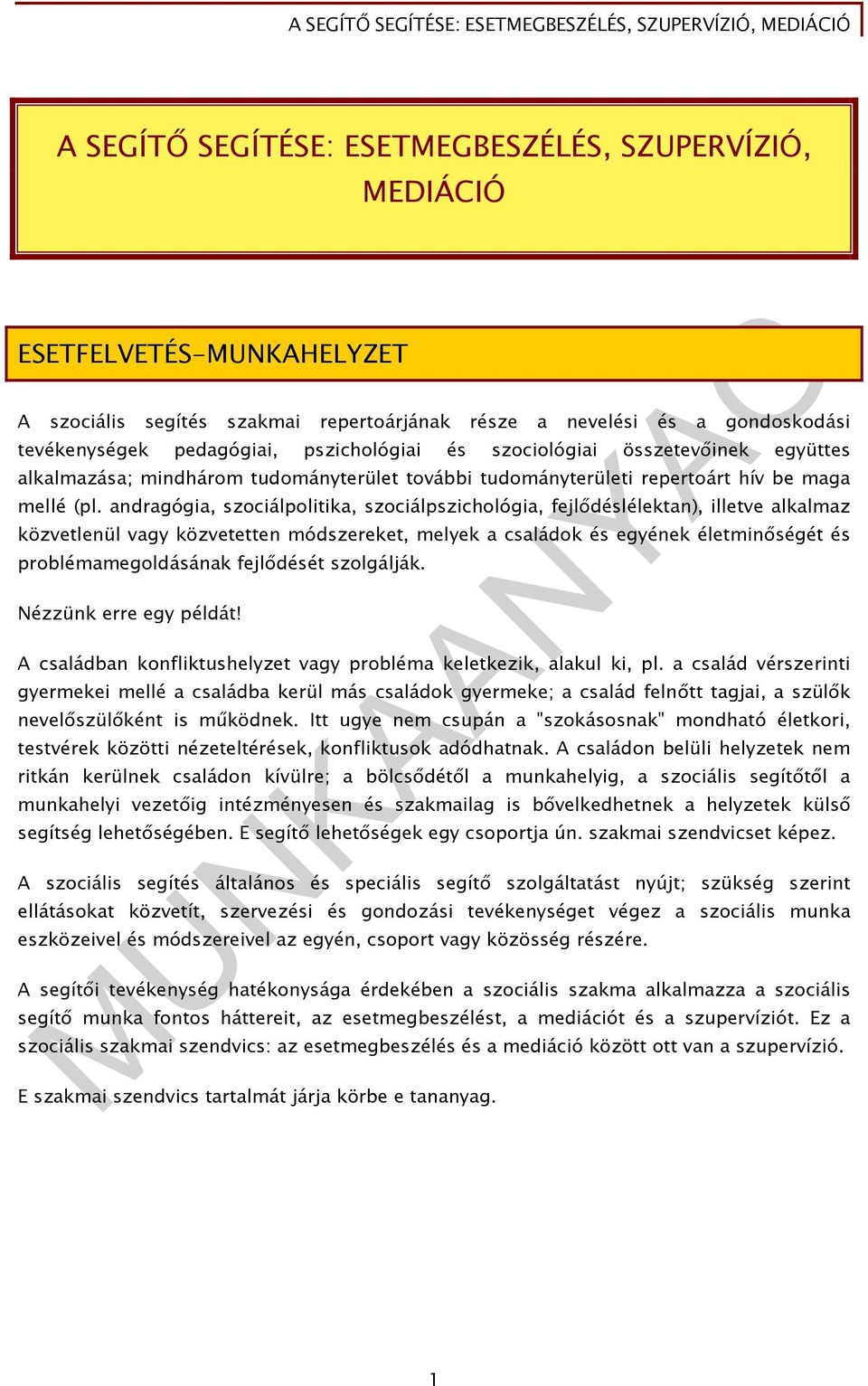 andragógia, szociálpolitika, szociálpszichológia, fejlődéslélektan), illetve alkalmaz közvetlenül vagy közvetetten módszereket, melyek a családok és egyének életminőségét és problémamegoldásának