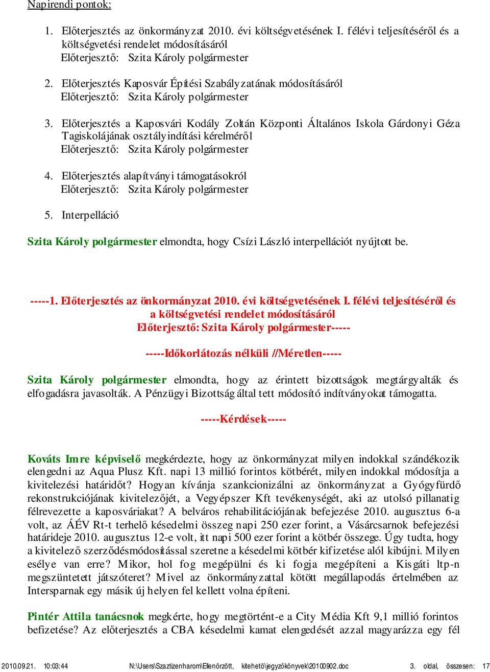 Előterjesztés a Kaposvári Kodály Zoltán Központi Általános Iskola Gárdonyi Géza Tagiskolájának osztályindítási kérelméről Előterjesztő: Szita Károly polgármester 4.