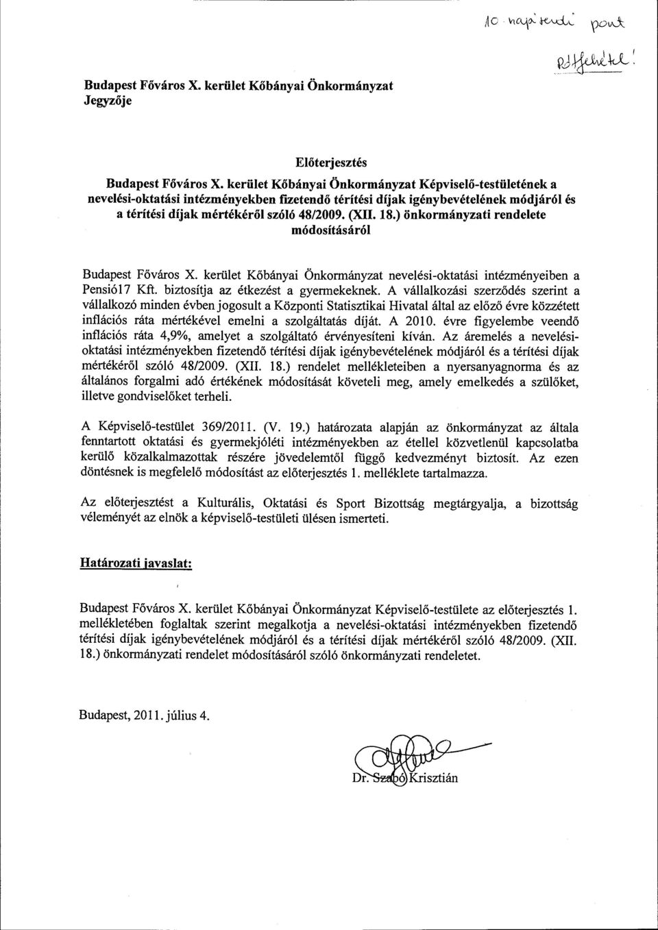 ) önkormányzati rendelete módosításáról Budapest Főváros X. kerület Kőbányai Önkormányzat nevelési-oktatási intézményeiben a Pensió 17 Kft. biztosítja az étkezést a gyermekeknek.