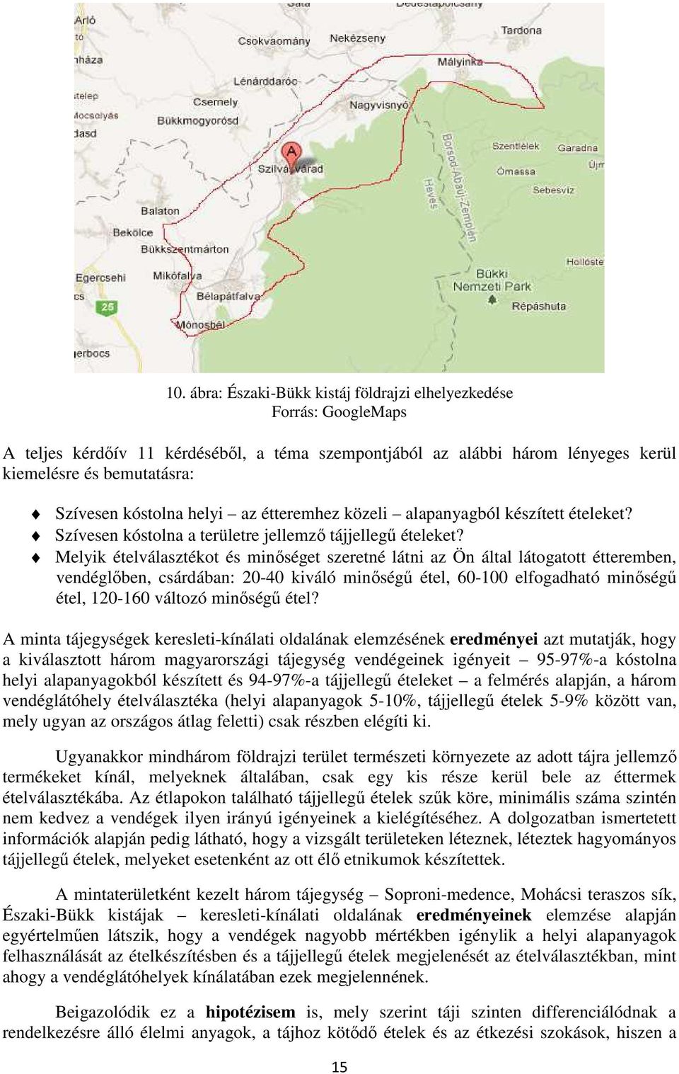 Melyik ételválasztékot és minıséget szeretné látni az Ön által látogatott étteremben, vendéglıben, csárdában: 20-40 kiváló minıségő étel, 60-100 elfogadható minıségő étel, 120-160 változó minıségő