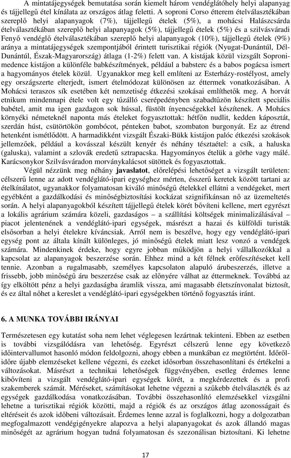 a szilvásváradi Fenyı vendéglı ételválasztékában szereplı helyi alapanyagok (10%), tájjellegő ételek (9%) aránya a mintatájegységek szempontjából érintett turisztikai régiók (Nyugat-Dunántúl, Dél-