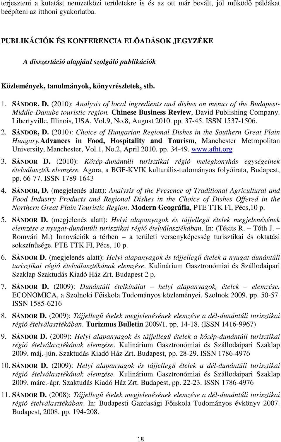 (2010): Analysis of local ingredients and dishes on menus of the Budapest- Middle-Danube touristic region. Chinese Business Review, David Publishing Company. Libertyville, Illinois, USA, Vol.9, No.