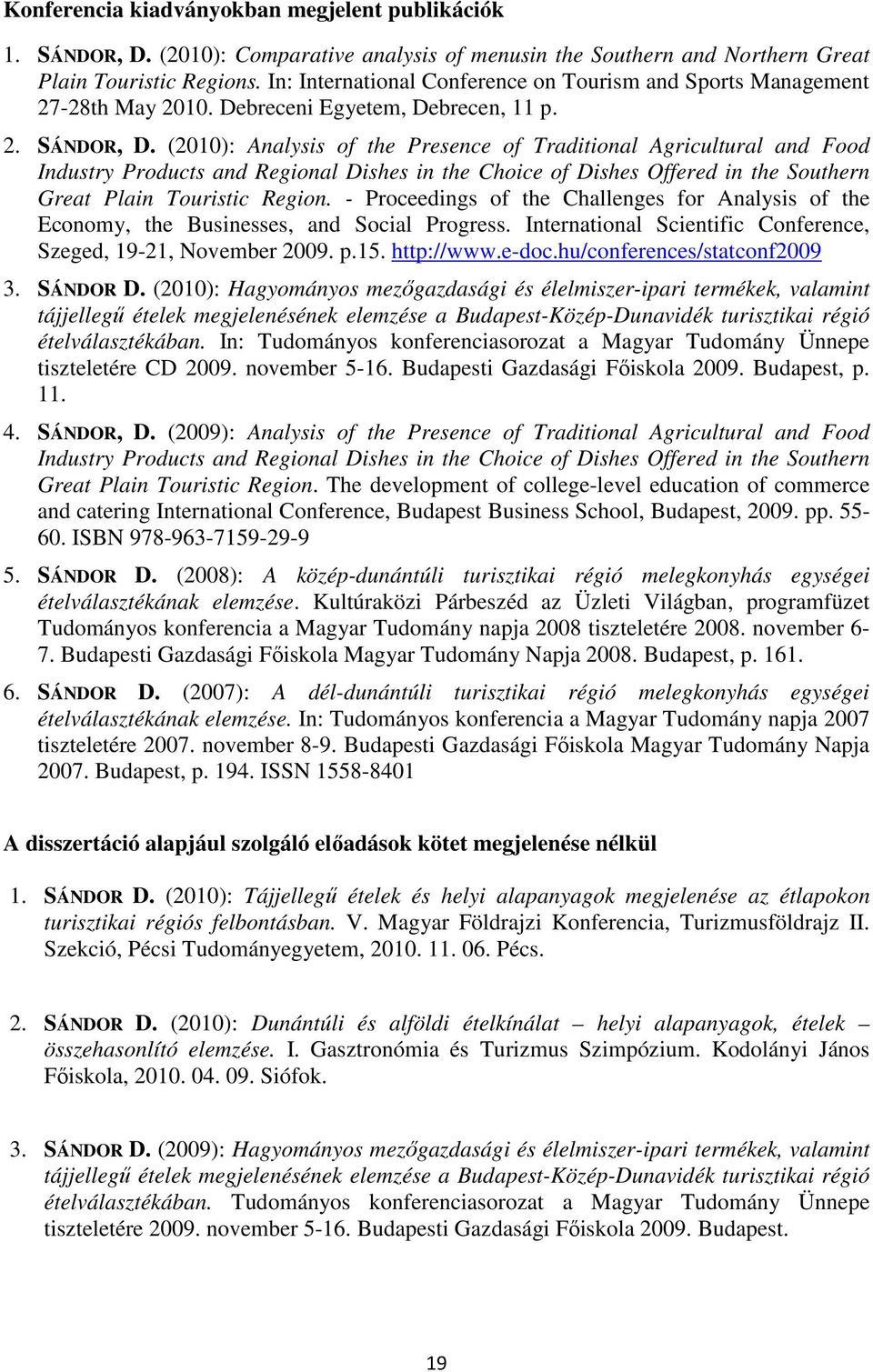 (2010): Analysis of the Presence of Traditional Agricultural and Food Industry Products and Regional Dishes in the Choice of Dishes Offered in the Southern Great Plain Touristic Region.