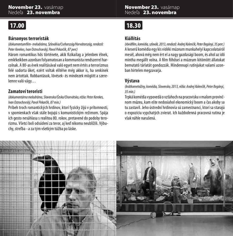 fizikailag a jelenben élnek, emlékeikben azonban folyamatosan a kommunista rendszerrel harcolnak.
