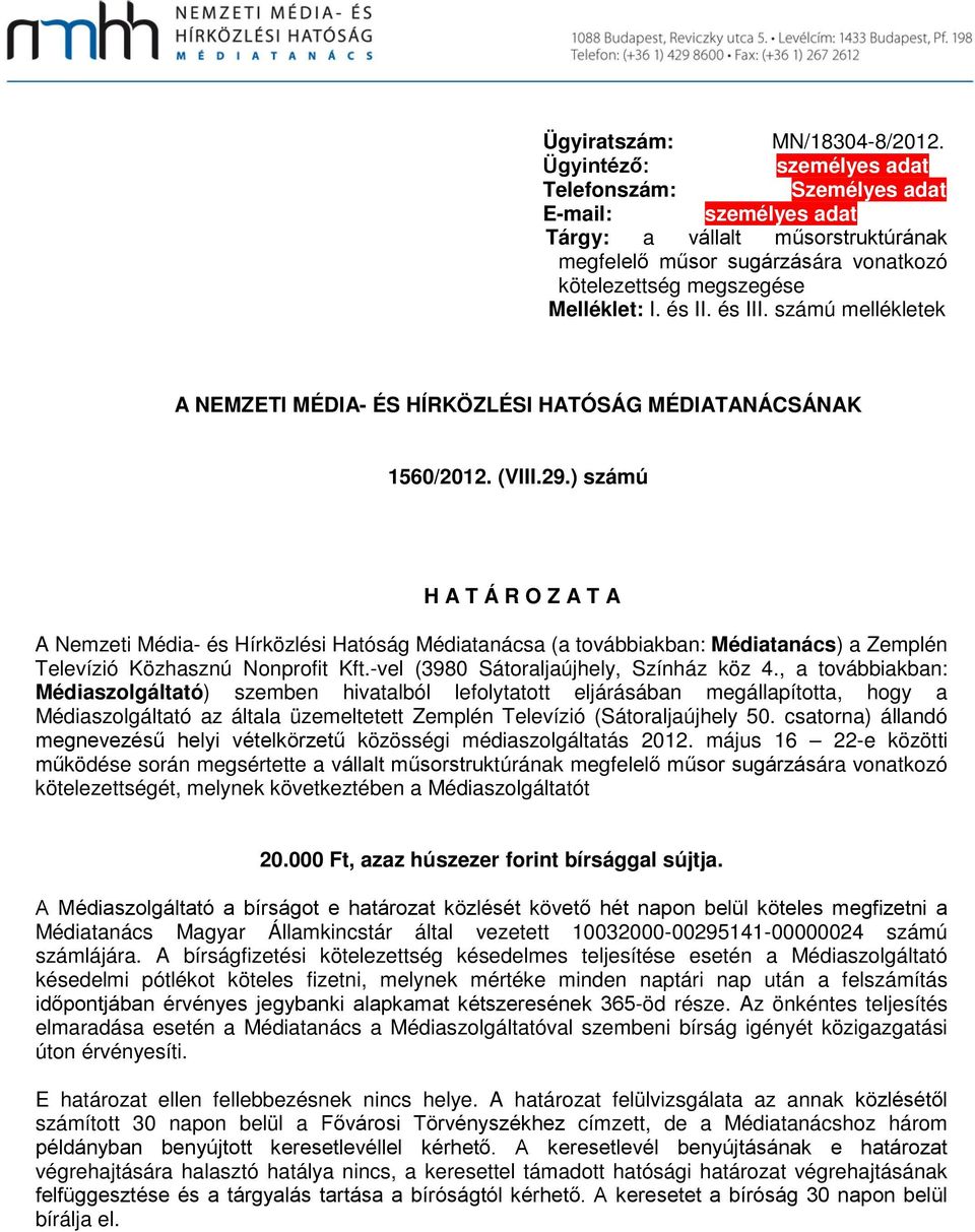 és III. számú mellékletek A NEMZETI MÉDIA- ÉS HÍRKÖZLÉSI HATÓSÁG MÉDIATANÁCSÁNAK 1560/2012. (VIII.29.