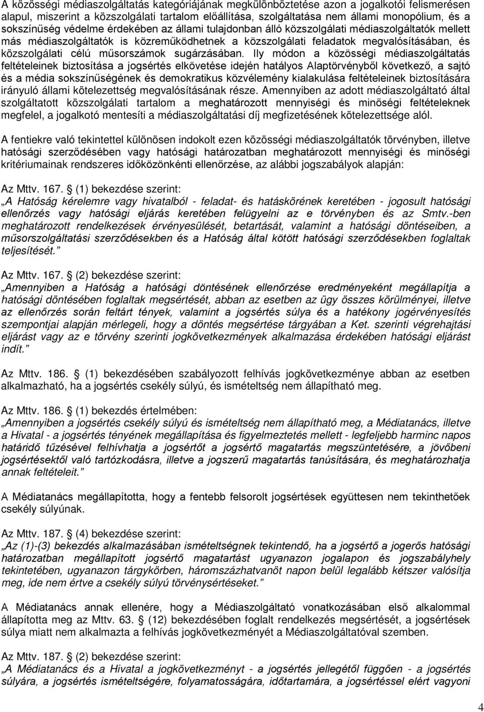 célú műsorszámok sugárzásában.