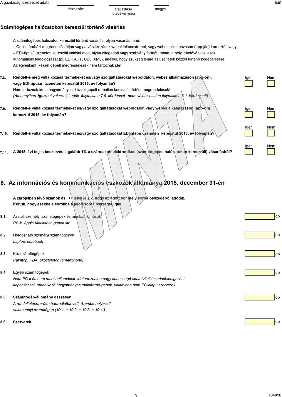 feldolgozását (pl. EDIFACT, UBL, XML), anélkül, hogy szükség lenne az üzenetek kézzel történő begépelésére Az egyenként, kézzel gépelt megrendelések nem tartoznak ide! 7.8.