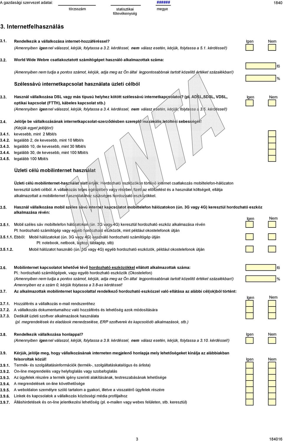 ) Szélessávú internetkapcsolat használata üzleti célból fő % 3.3. Használ vállalkozása DSL vagy más típusú helyhez kötött szélessávú internetkapcsolatot? (pl.